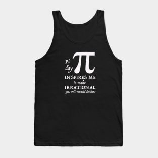 Pi Day Inspires Me To Make Irrational Decisions 3.14 Math Puns Tank Top